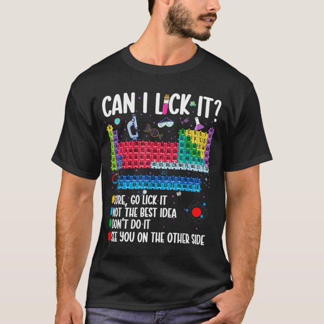 Can I Lick It Periodic Table Funny Science Chemist T-Shirt (Front)