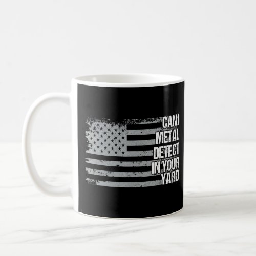 Can I Metal Detect In Your Yard Us Flag Dad Grandp Coffee Mug