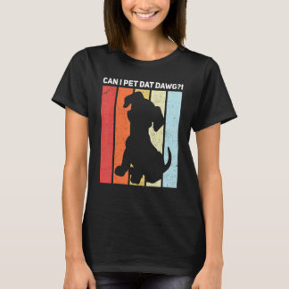 Can I Pet Dat Dawg! 1 T-Shirt