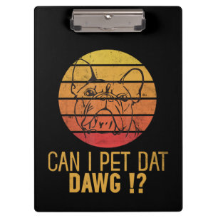 Can I Pet Dat Dawg Bulldog Funny Dog Lover Gifts Clipboard