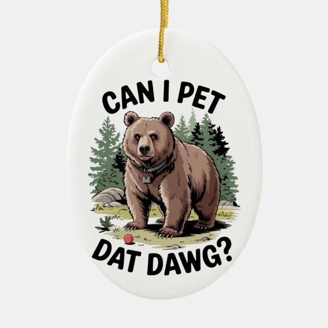 Can I Pet Dat Dawg? Ceramic Ornament (Front)
