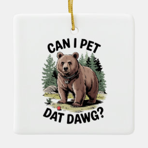 Can I Pet Dat Dawg? Ceramic Ornament