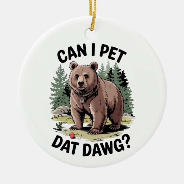 Can I Pet Dat Dawg? Ceramic Ornament (Front)