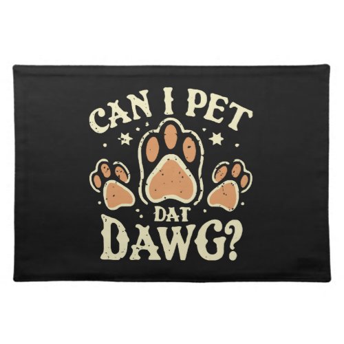 Can I Pet Dat Dawg Cloth Placemat