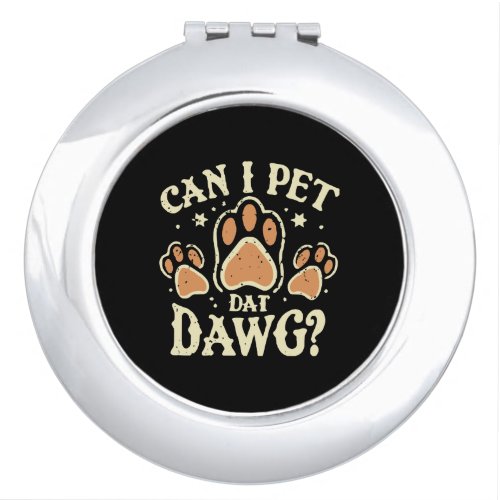 Can I Pet Dat Dawg Compact Mirror