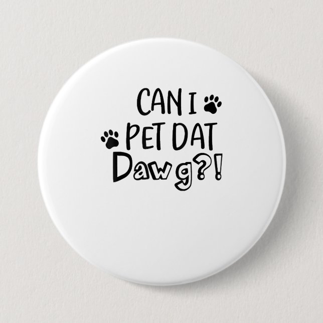 Can I Pet Dat Dawg Funny Dog Lover TShirt Button (Front)
