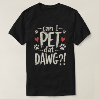Can I Pet Dat Dawg Funny Dog Meme For Dog Lovers T T-Shirt