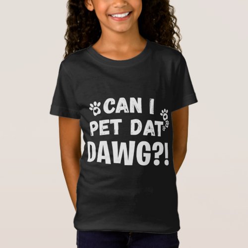 Can I Pet Dat Dawg Funny Dogs Lover Gift T_Shirt
