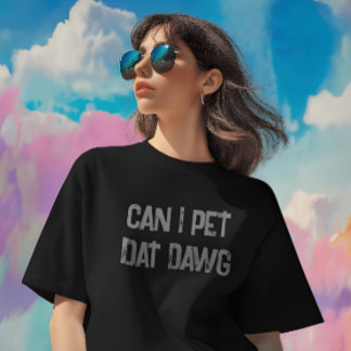 Can I Pet Dat Dawg? Funny Meme T-Shirt
