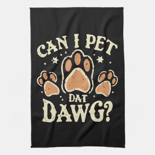 Can I Pet Dat Dawg Kitchen Towel