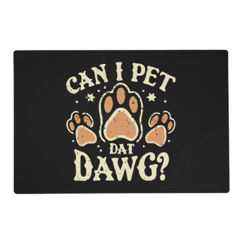 Can I Pet Dat Dawg Placemat