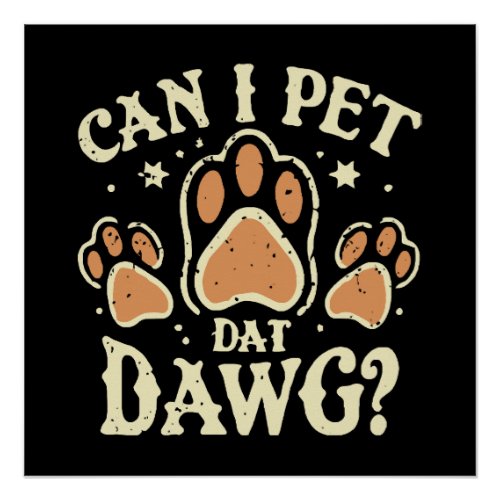 Can I Pet Dat Dawg Poster