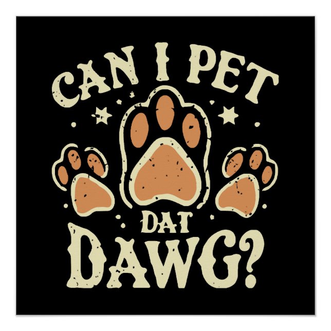Can I Pet Dat Dawg Poster (Front)