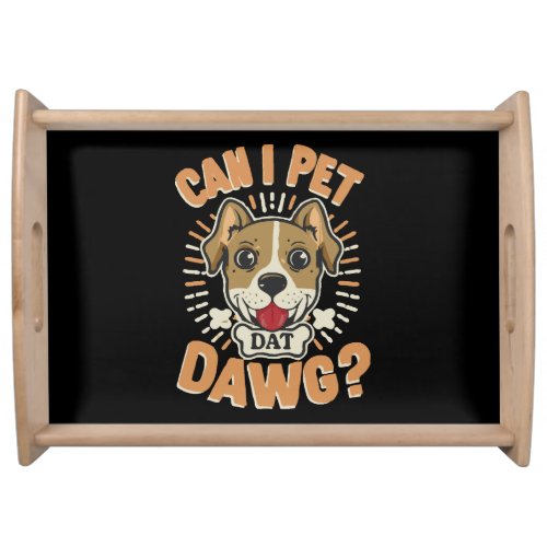 Can I Pet Dat Dawg Serving Tray