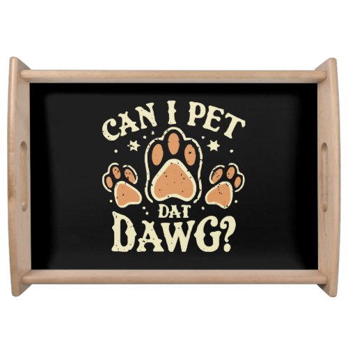 Can I Pet Dat Dawg Serving Tray