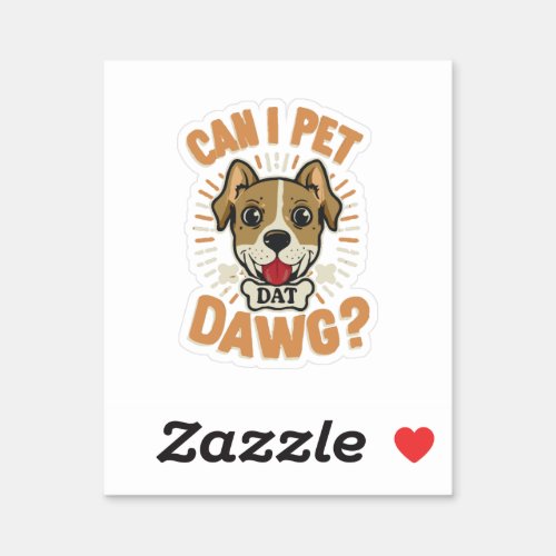 Can I Pet Dat Dawg Sticker