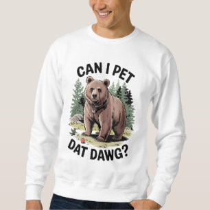 Can I Pet Dat Dawg? Sweatshirt