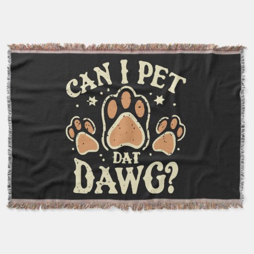 Can I Pet Dat Dawg Throw Blanket