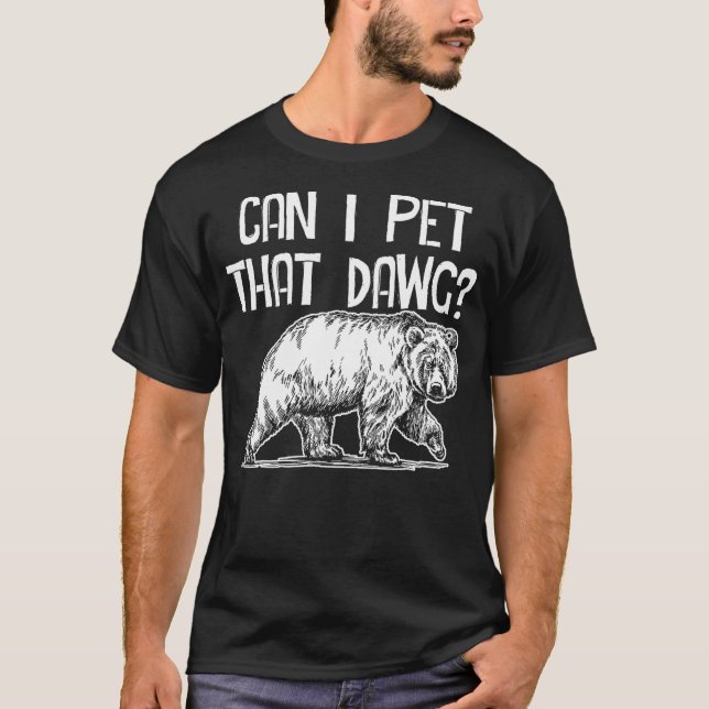Can I Pet That Dawg Bear Southern Accent Pet Dog M T-Shirt (Front)
