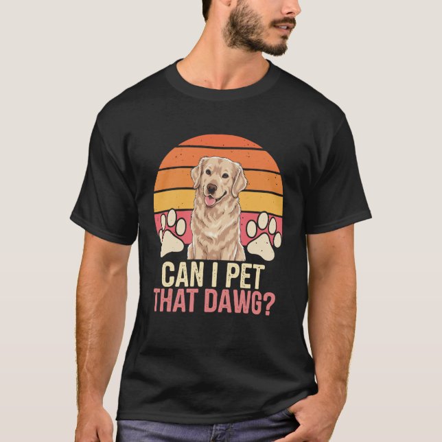 Can I Pet That Dawg? T-Shirt (Front)