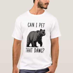 Can I Pet That Dog? Bear Meme Funny Dog T-Shirt