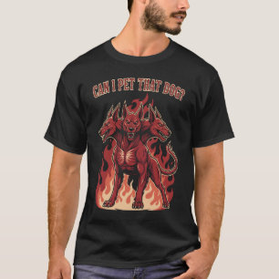 Can I Pet That Dog? Cerberus T-Shirt