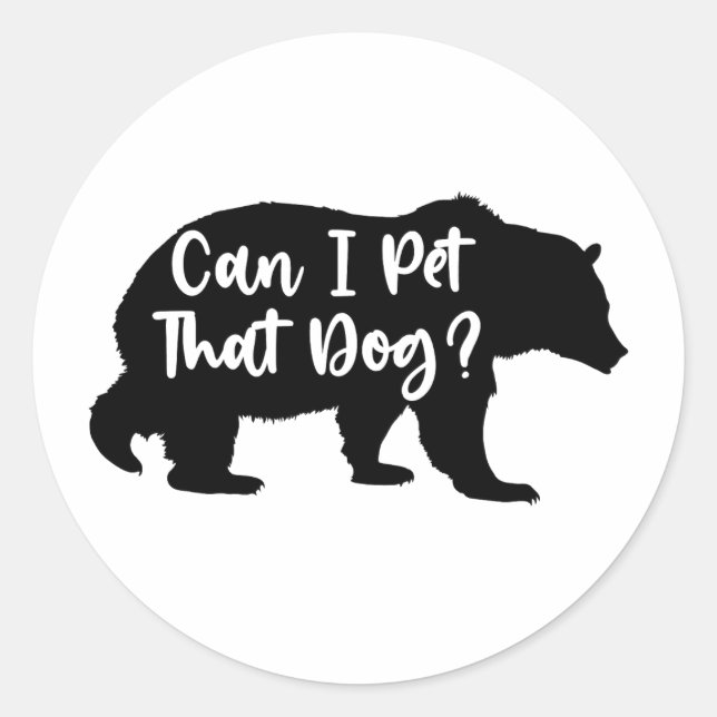 Can I Pet That Dog Funny Bear Sarcastic Classic Round Sticker (Front)