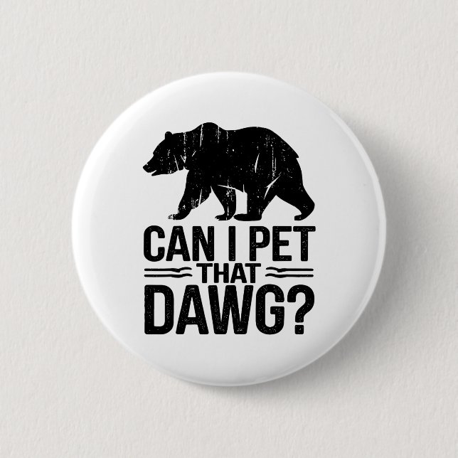 Can I Pet That Dog Funny Dawg Bear Meme Camping Hi Button (Front)