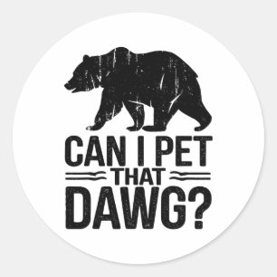 Can I Pet That Dog Funny Dawg Bear Meme Camping Hi Classic Round Sticker
