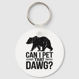 Can I Pet That Dog Funny Dawg Bear Meme Camping Hi Keychain