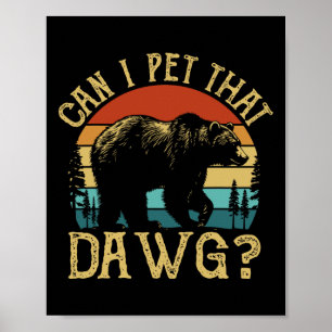 Can I Pet That Dog Funny Dawg Bear Meme Camping Hi Poster