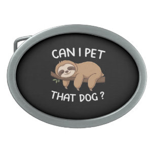 Can i pet that dog funny sloth for animal lover me belt buckle