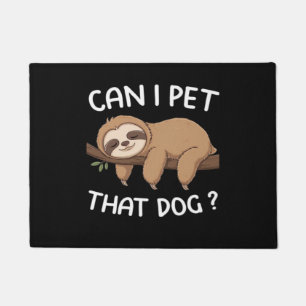 Can i pet that dog funny sloth for animal lover me doormat
