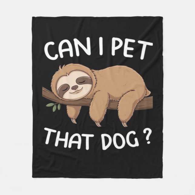 Can i pet that dog funny sloth for animal lover me fleece blanket (Front)