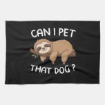 Can i pet that dog funny sloth for animal lover me kitchen towel