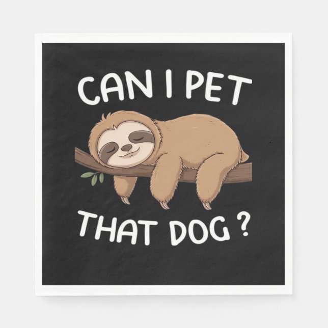 Can i pet that dog funny sloth for animal lover me napkins (Front)