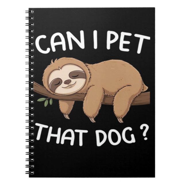 Can i pet that dog funny sloth for animal lover me notebook (Front)