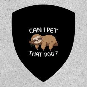 Can i pet that dog funny sloth for animal lover me patch