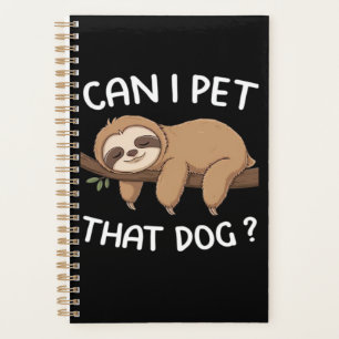 Can i pet that dog funny sloth for animal lover me planner