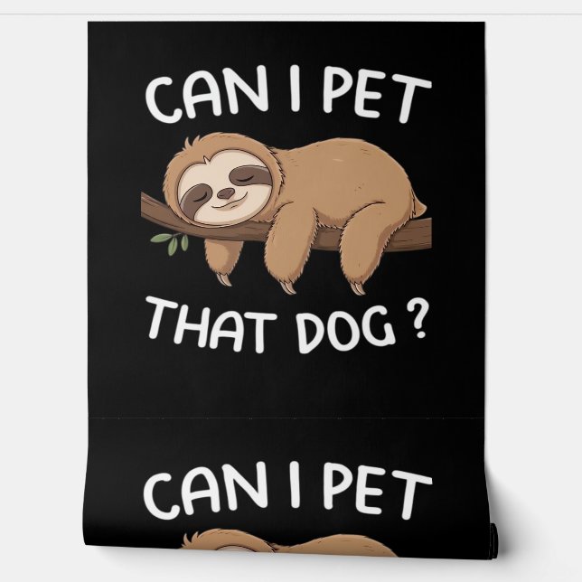 Can i pet that dog funny sloth for animal lover me wallpaper  (Unrolling)