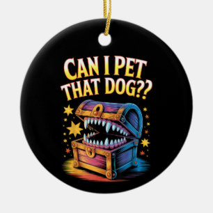 Can I Pet That Dog Funny Tabletop RPG Design Gift Ceramic Ornament