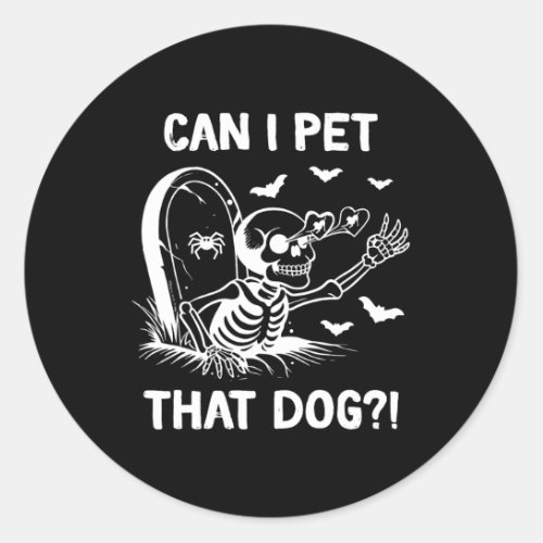 Can I Pet That Dog Halloween Skeleton  Classic Round Sticker