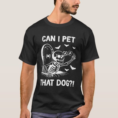 Can I Pet That Dog Halloween Skeleton  T_Shirt