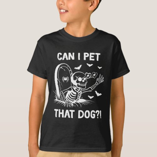 Can I Pet That Dog Halloween Skeleton  T_Shirt