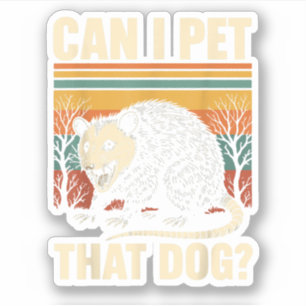 Can I Pet That Dog Opossum Funny Meme Design  Sticker