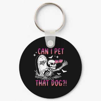 Can I Pet That Dog Skeleton Halloween  Keychain