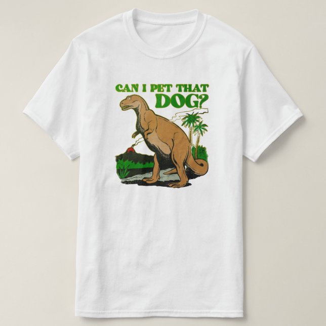 CAN I PET THAT DOG? T-Shirt (Design Front)