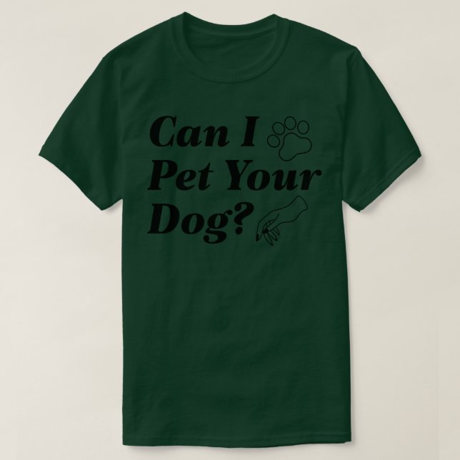 Can I Pet Your Dog 1 T-Shirt (Design Front)