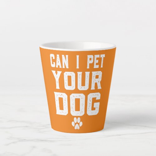 Can I Pet Your Dog For Men Women Boy Kids Girl Latte Mug