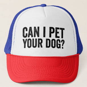 Can I Pet Your Dog Funny Dog Lover Trucker Hat